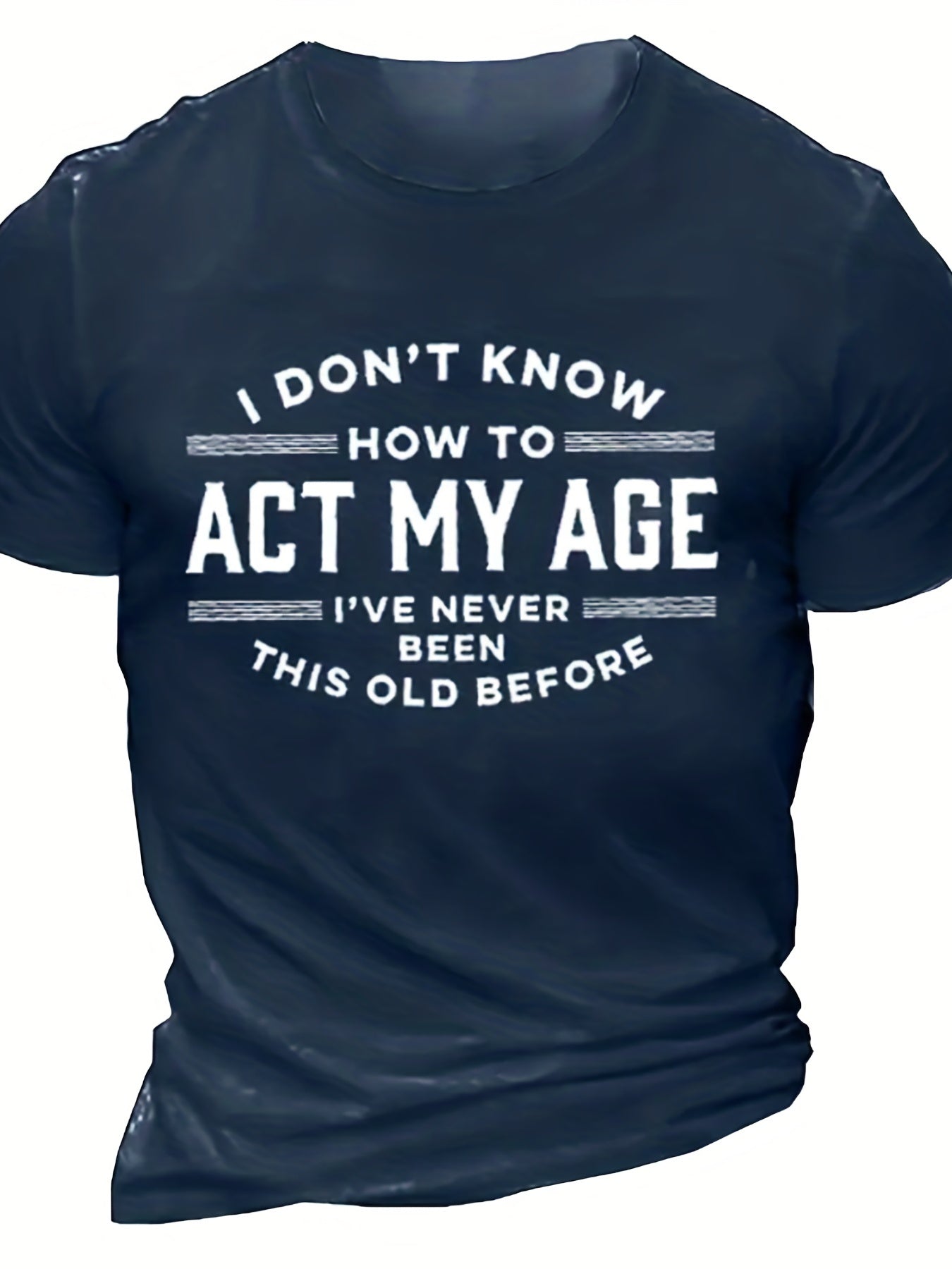 light blue sarcastic aging humor tee
with white text " I don't know how to act my age" on a white background