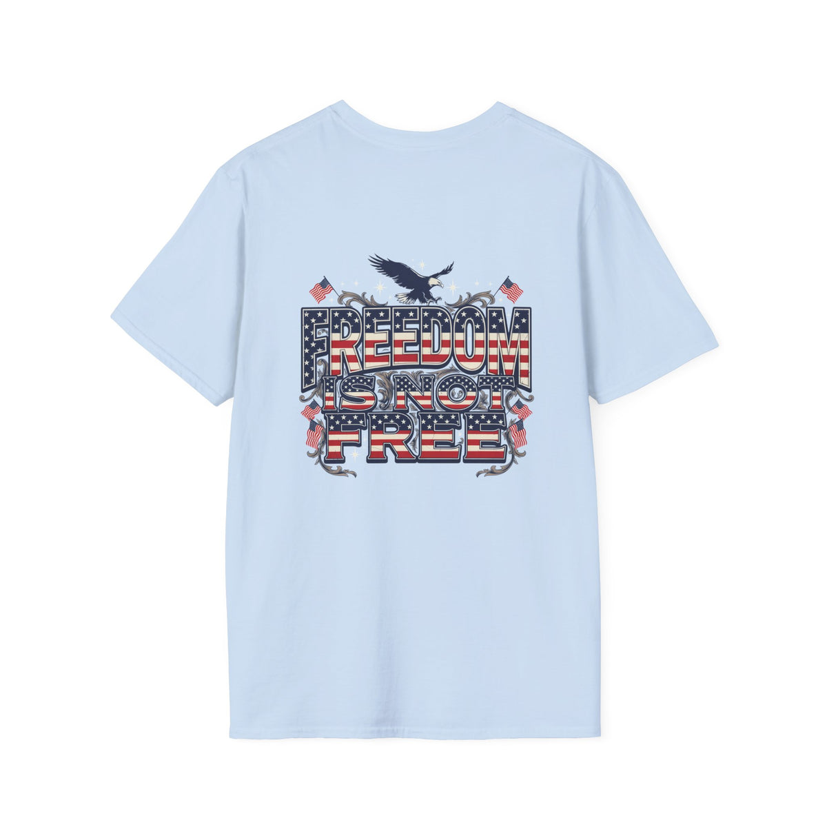 Freedom Is Not Free T-Shirt — American Flag Eagle Patriotic Tee