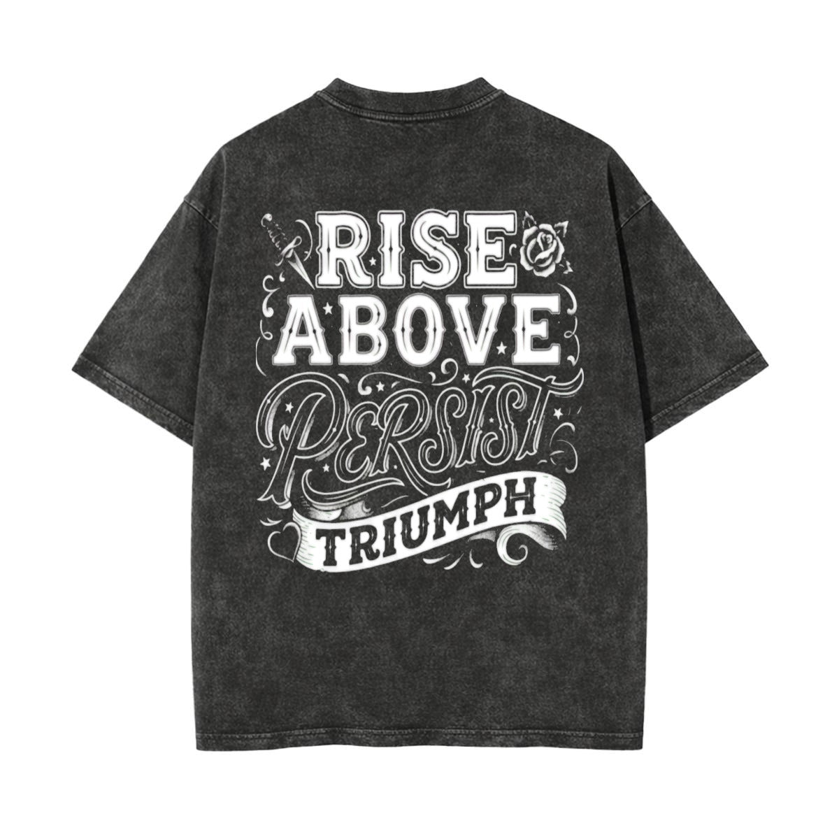 A dark gray acid-wash t-shirt shown from the back, featuring a large white graphic print that reads 'RISE ABOVE PERSIST TRIUMPH' with decorative lettering and small illustrations.