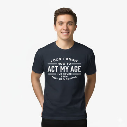 Man wearing a navy blue sarcastic aging humor tee with humorous text design on a white background